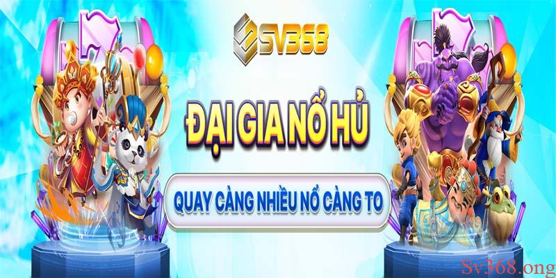 Nổ Hũ Là Gì? Các Game Quay Hũ Dễ Nổ Tại Nhà Cái Sv368 1 Nổ hũ SV368 - “Nổ” càng nhiều, thắng càng to